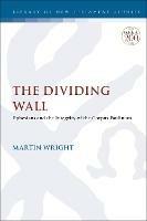 The Dividing Wall: Ephesians and the Integrity of the Corpus Paulinum - Martin Wright - cover