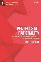 Pentecostal Rationality: Epistemology and Theological Hermeneutics in the Foursquare Tradition - Simo Frestadius - cover