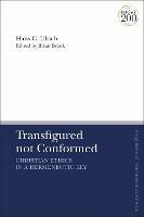 Transfigured not Conformed: Christian Ethics in a Hermeneutic Key