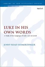 Luke in His Own Words: A Study of the Language of Luke–Acts in Greek