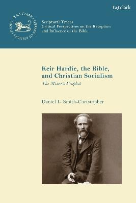 Keir Hardie, the Bible, and Christian Socialism: The Miner's Prophet - Daniel L. Smith-Christopher - cover