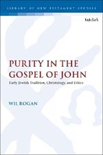 Purity in the Gospel of John: Early Jewish Tradition, Christology, and Ethics
