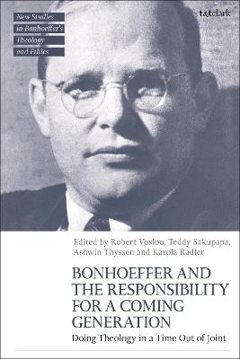 Bonhoeffer and the Responsibility for a Coming Generation: Doing Theology in a Time Out of Joint - cover