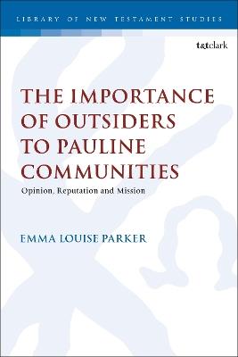 The Importance of Outsiders to Pauline Communities: Opinion, Reputation and Mission - Emma Louise Parker - cover