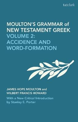 Moulton's Grammar of New Testament Greek: New Edition: Volume 2: Accidence and Word Formation: With a New Critical Introduction by Stanley E. Porter - James Hope Moulton,Wilbert Francis Howard,Stanley E. Porter - cover