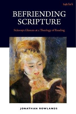 Befriending Scripture: Sideways Glances at a Theology of Reading - Jonathan Rowlands - cover
