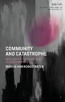 Community and Catastrophe: An Ecclesio-Political Reading of the Schleitheim Confession - Marius van Hoogstraten - cover