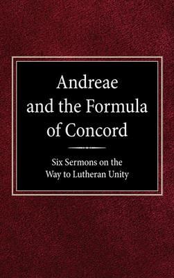 Andreae and the Formula of Concord: Six Sermons on the Way to Lutheran Unity - cover