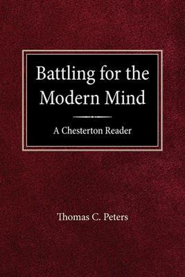Battling for the Modern Mind: A Beginner's Chesterton - Thomas C Peters - cover