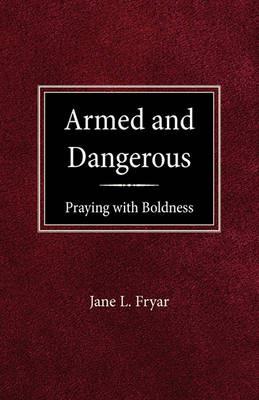 Armed and Dangerous: Praying with Boldness - Jane Fryar - cover