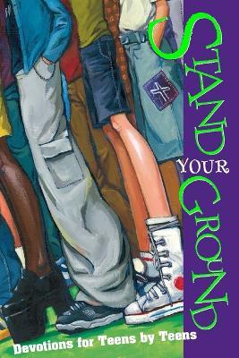 Stand Your Ground: Devotions for Teens by Teens - Teen Authors - cover