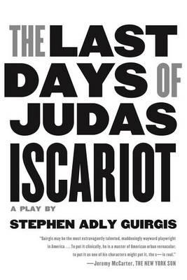 Last Days of Judas Iscariot: A Play - Stephen Adly Guirgis - cover