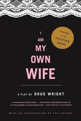 I Am My Own Wife: Studies for a Play About the Life of Charlotte Von Mahlsdorf : a Play - Doug Wright,Charlotte von Mahlsdorf - cover