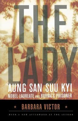 The Lady: Aung San Suu Kyi: Nobel Laureate and Burma's Prisoner - Barbara Victor - cover
