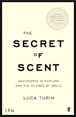The Secret of Scent: Adventures in Perfume and the Science of Smell - Luca Turin - cover