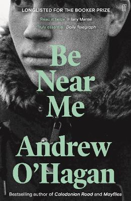 Be Near Me: From the author of the Sunday Times bestseller Caledonian Road - Andrew O'Hagan - cover