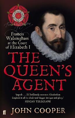 The Queen's Agent: Francis Walsingham at the Court of Elizabeth I - John Cooper - cover