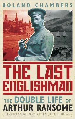 The Last Englishman: The Double Life of Arthur Ransome - Roland Chambers - cover