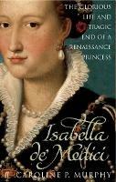 Isabella de'Medici: The Glorious Life and Tragic End of a Renaissance Princess