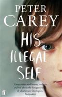 His Illegal Self - Peter Carey - cover
