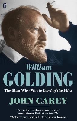 William Golding: The Man who Wrote Lord of the Flies - John Carey - cover