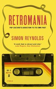 Retromania: Pop Culture's Addiction to its Own Past