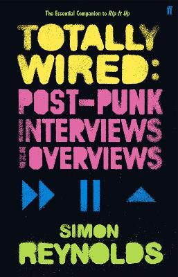 Totally Wired: Postpunk Interviews and Overviews - Simon Reynolds - cover