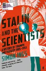 Stalin and the Scientists: A History of Triumph and Tragedy 1905–1953