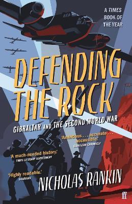Defending the Rock: Gibraltar and the Second World War - Nicholas Rankin - cover