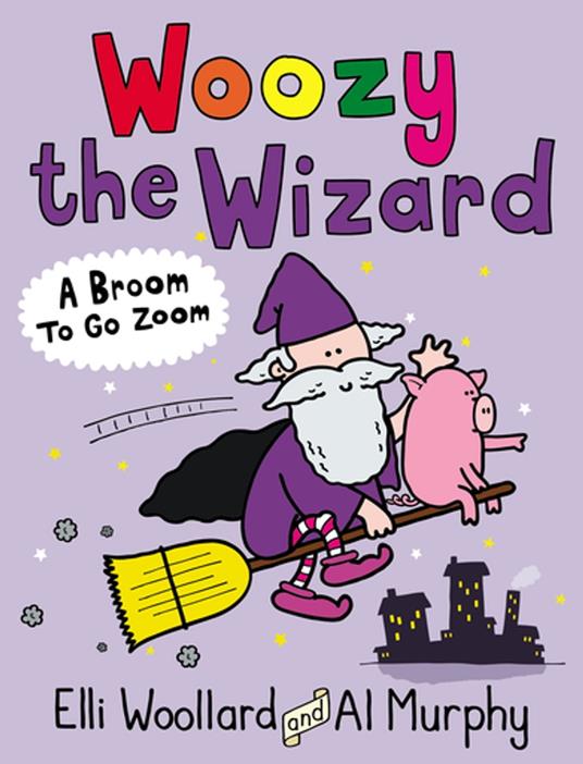 Woozy the Wizard: A Broom to Go Zoom - Elli Woollard,Al Murphy - ebook