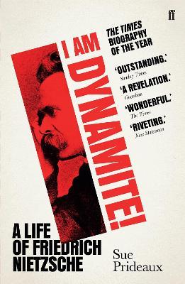 I Am Dynamite!: A Life of Friedrich Nietzsche - Sue Prideaux - cover