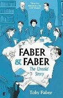 Faber & Faber: The Untold Story - Toby Faber - cover
