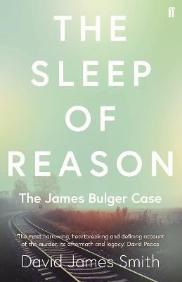 The Sleep of Reason: The James Bulger Case - David James Smith - cover