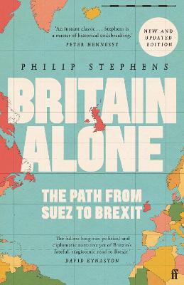 Britain Alone: The Path from Suez to Brexit - Philip Stephens - cover