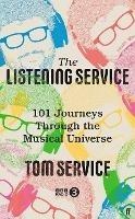 The Listening Service: 101 Journeys through the Musical Universe - Tom Service - cover