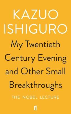 My Twentieth Century Evening and Other Small Breakthroughs - Kazuo Ishiguro - cover