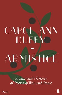 Armistice: A Laureate's Choice of Poems of War and Peace - Carol Ann Duffy - cover