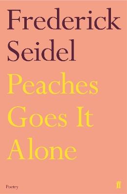 Peaches Goes It Alone - Frederick Seidel - cover