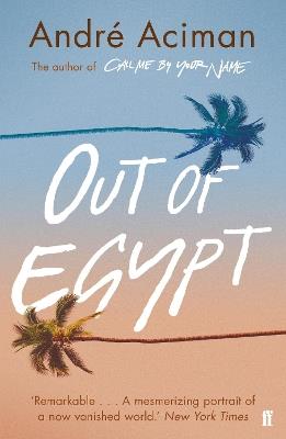 Out of Egypt: From the multi-million copy bestselling author of Call Me By Your Name - André Aciman - cover