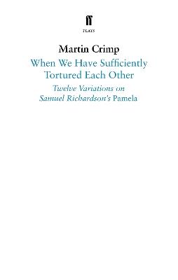 When We Have Sufficiently Tortured Each Other: Twelve Variations on Samuel Richardson’s Pamela - Martin Crimp - cover