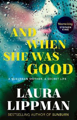 And When She Was Good: 'Mesmerising.' Stephen King - Laura Lippman - cover