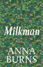 Milkman: WINNER OF THE MAN BOOKER PRIZE 2018