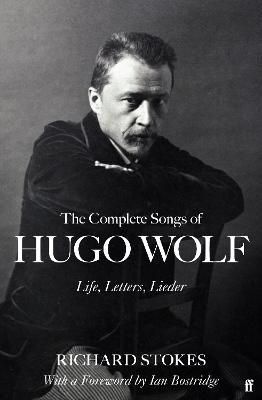 The Complete Songs of Hugo Wolf: Life, Letters, Lieder - Richard Stokes - cover