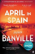 April in Spain: A Strafford and Quirke Mystery