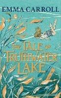 The Tale of Truthwater Lake: 'Absolutely gorgeous.' Hilary McKay