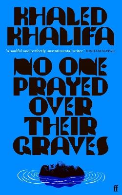 No One Prayed Over Their Graves: From the prizewinning author of Death Is Hard Work - Khaled Khalifa - cover