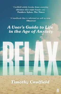 Relax: A User's Guide to Life in the Age of Anxiety - Timothy Caulfield - cover