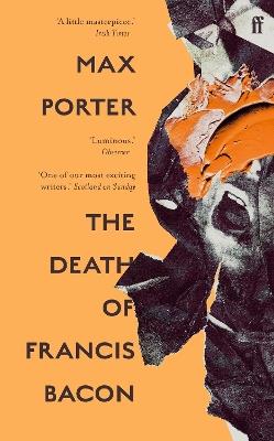 The Death of Francis Bacon - Max Porter - cover
