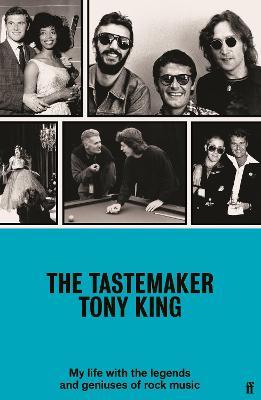 The Tastemaker: My Life with the Legends and Geniuses of Rock Music - Tony King - cover