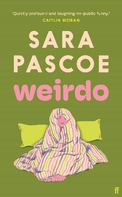 Weirdo: 'Intense, also BRILLIANT, funny and forensically astute.' Marian Keyes - Sara Pascoe - cover